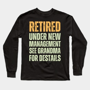 retired under new management see grandma for destails Long Sleeve T-Shirt